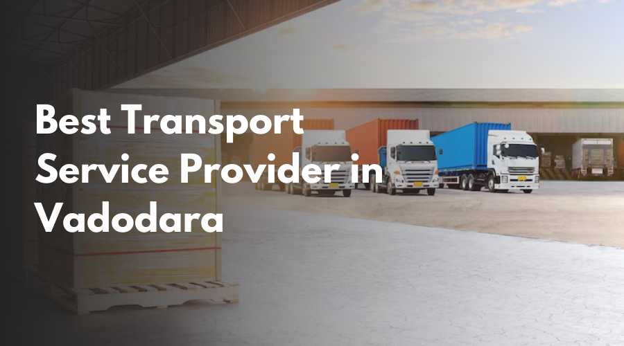 Best Transport Service Provider in Vadodara