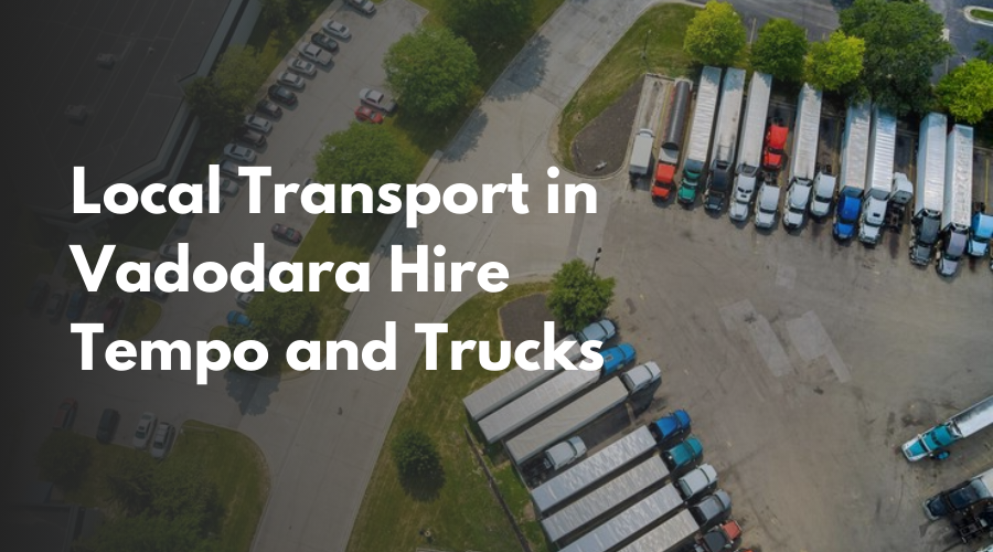 Local Transport in Vadodara Hire Tempo and Trucks 
